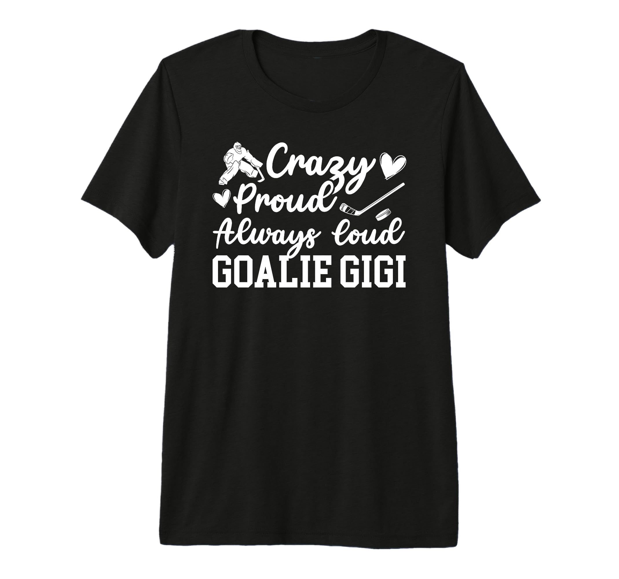 Crazy Proud Hockey Goalie Gigi Hockey T-Shirt - Fun Novelty Design Unisex