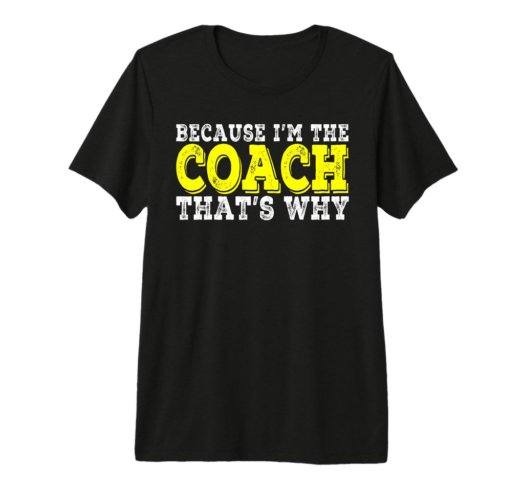 Coach Because Im Coach Thats Why Funny T-Shirt - Minimalist Print Unisex