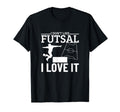 I Love Futsal Funny Futsal Player T-Shirt - Unique Graphic Unisex
