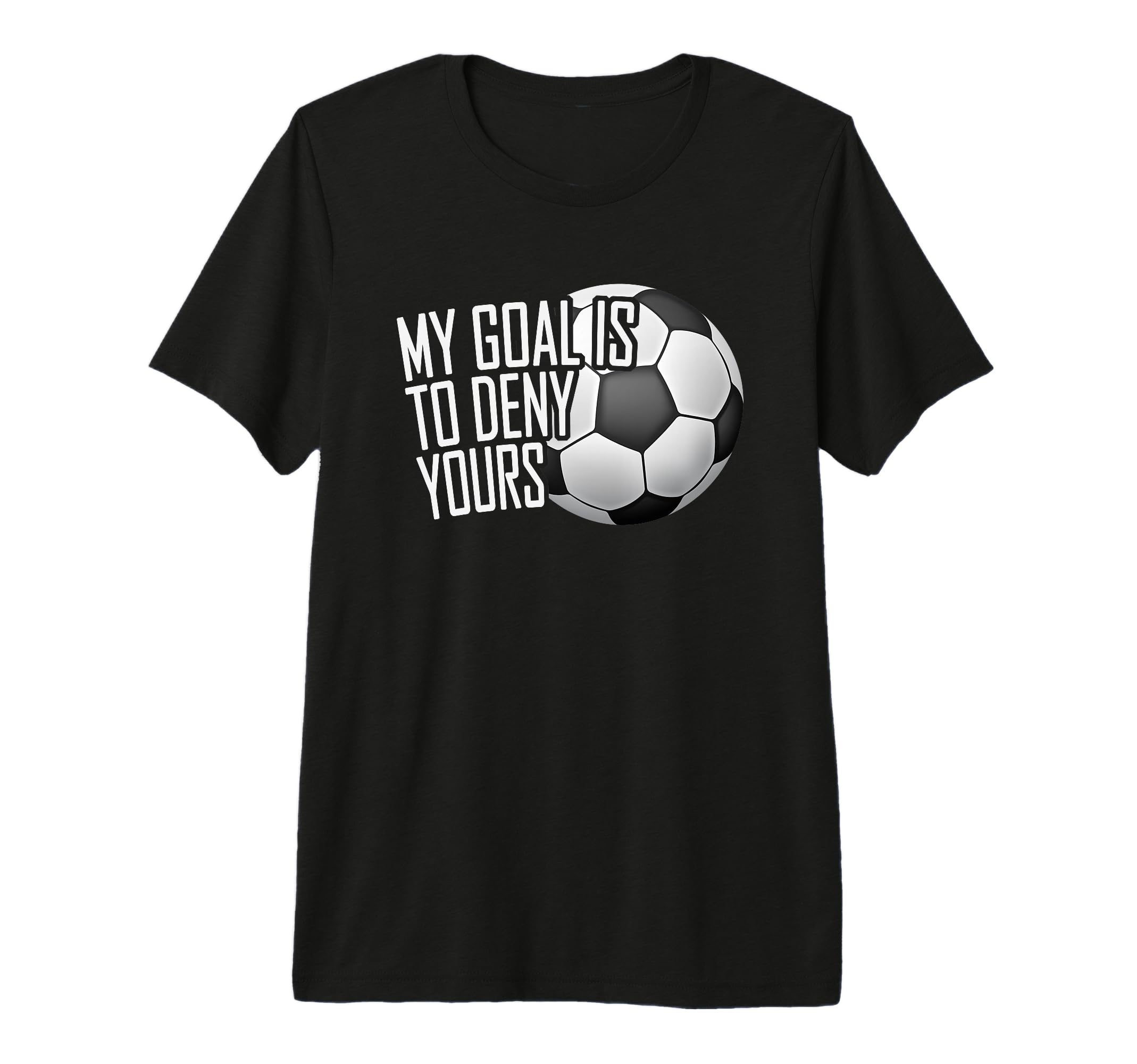 My Goal Is To Deny Yours Soccer T-Shirt - Fun Novelty Design for Adults