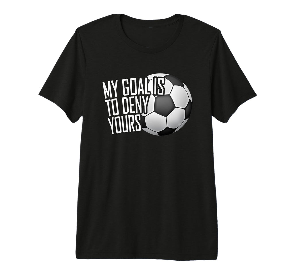 My Goal Is To Deny Yours Soccer T-Shirt - Aesthetic Graphic Men Women