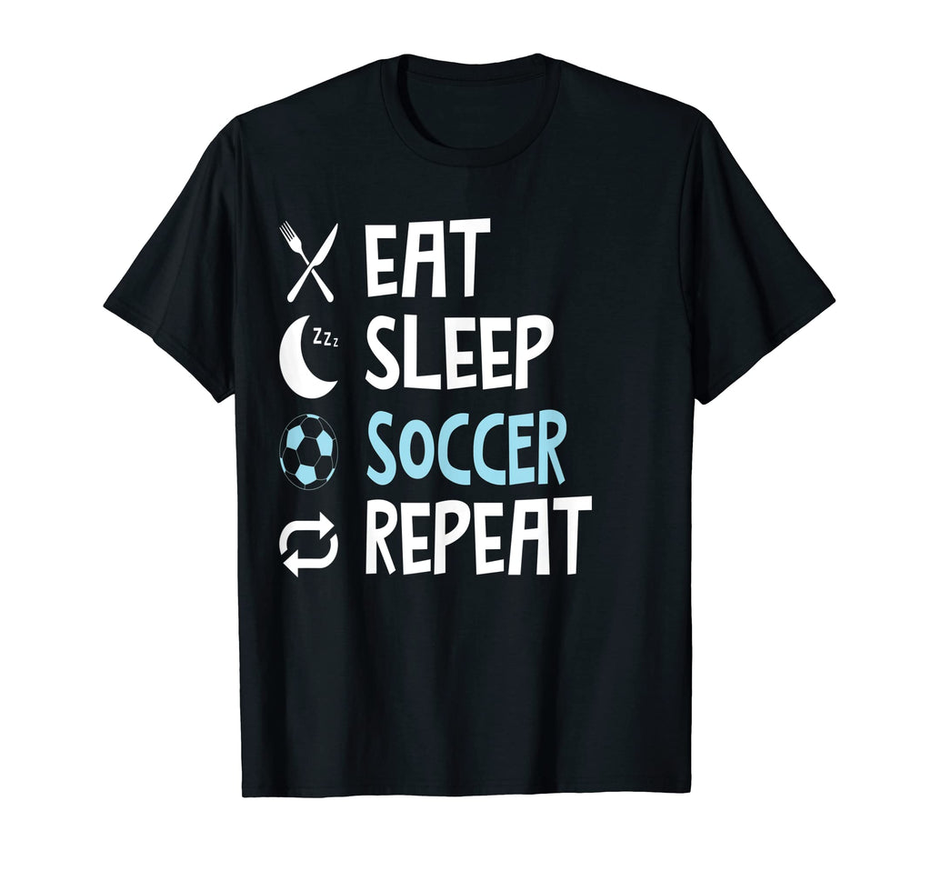 Funny Eat Sleep Soccer Repeat T-Shirt - Casual Everyday Wear Men Women
