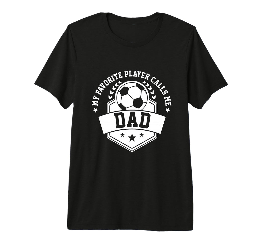 My Favorite Soccer Player Calls Me Dad T-Shirt - Aesthetic Graphic Unisex