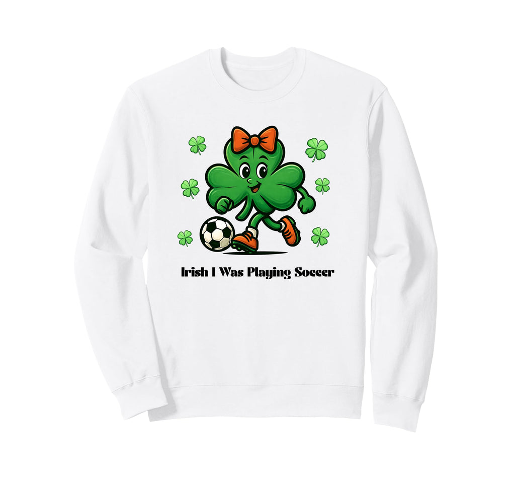 Irish I Was Playing Soccer St Sweatshirt - Aesthetic Graphic Unisex