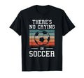 Theres No Crying Soccer T-Shirt - Trendy Graphic Unisex