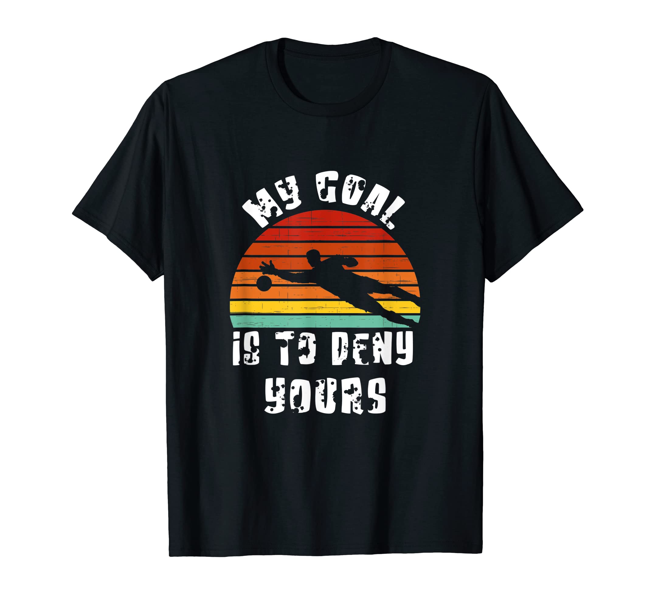 My Goal Is To Deny Yours Funny Soccer T-Shirt - Trendy Graphic for Adults