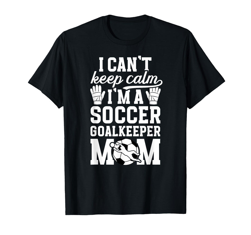 Im Soccer Goalkeeper Mom Soccer T-Shirt - Casual Everyday Wear Unisex