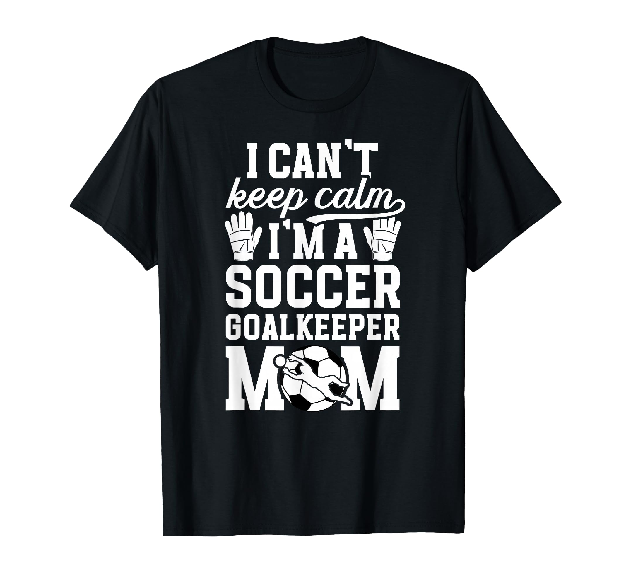 Im Soccer Goalkeeper Mom Soccer T-Shirt - Casual Everyday Wear Unisex