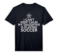 Mens I Cant Keep Calm My Daughter Is T-Shirt - Custom Art Print for Adults