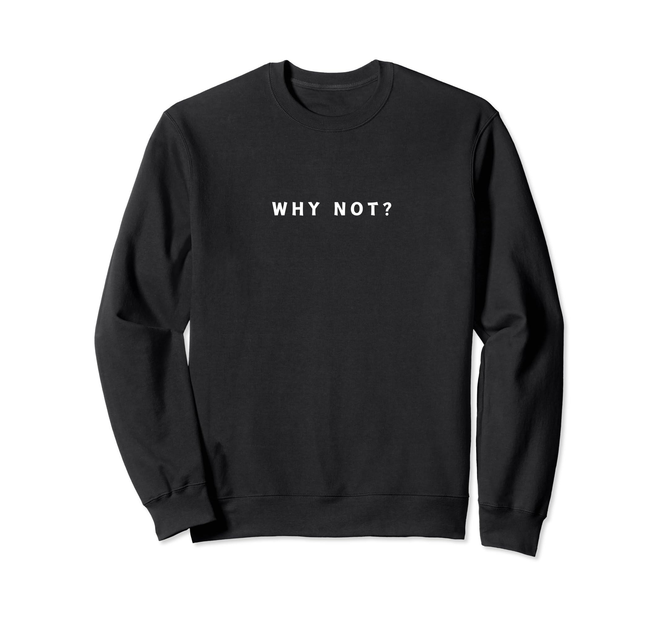 Why Not Motivational Athlete Funny Sweatshirt - Streetwear Style Men Women