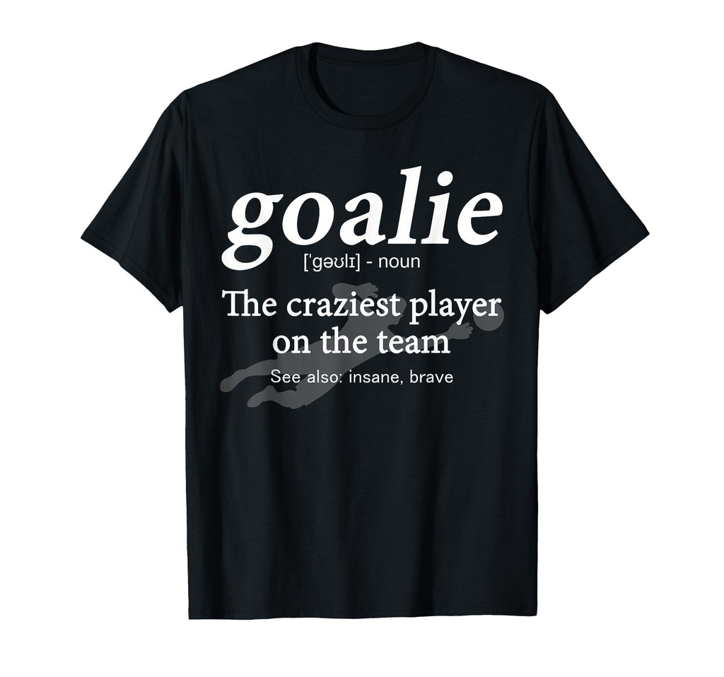Goalie Funny Gear Goalkeeper T-Shirt - Casual Everyday Wear Unisex
