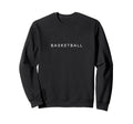 Basketball Funny Minimalist Text Sweatshirt - Fun Novelty Design Men Women