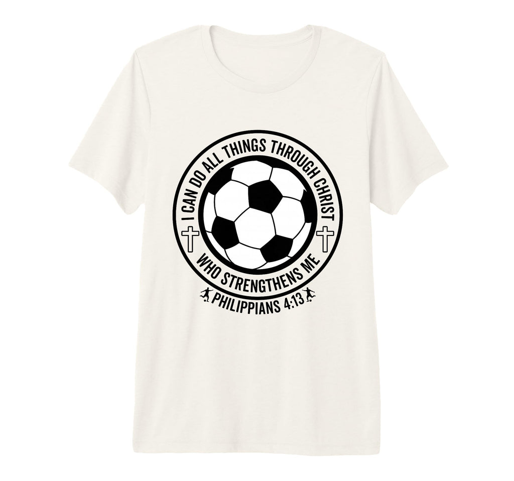 Soccer I Can Do All Things Through T-Shirt - Casual Everyday Wear Unisex