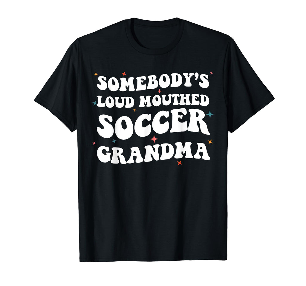 Somebodys Loud Mouthed Soccer Grandma T-Shirt - Custom Art Print Unisex