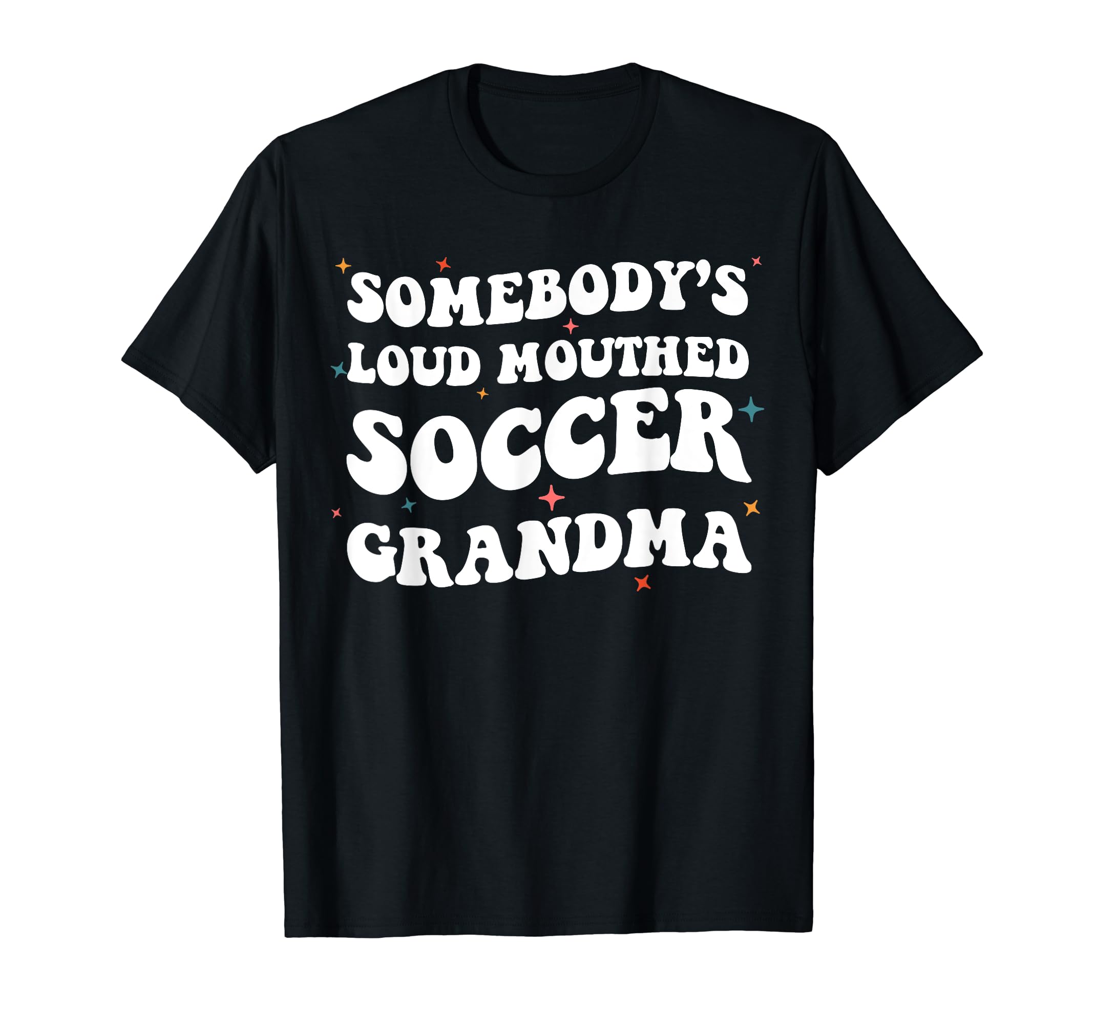 Somebodys Loud Mouthed Soccer Grandma T-Shirt - Custom Art Print Unisex