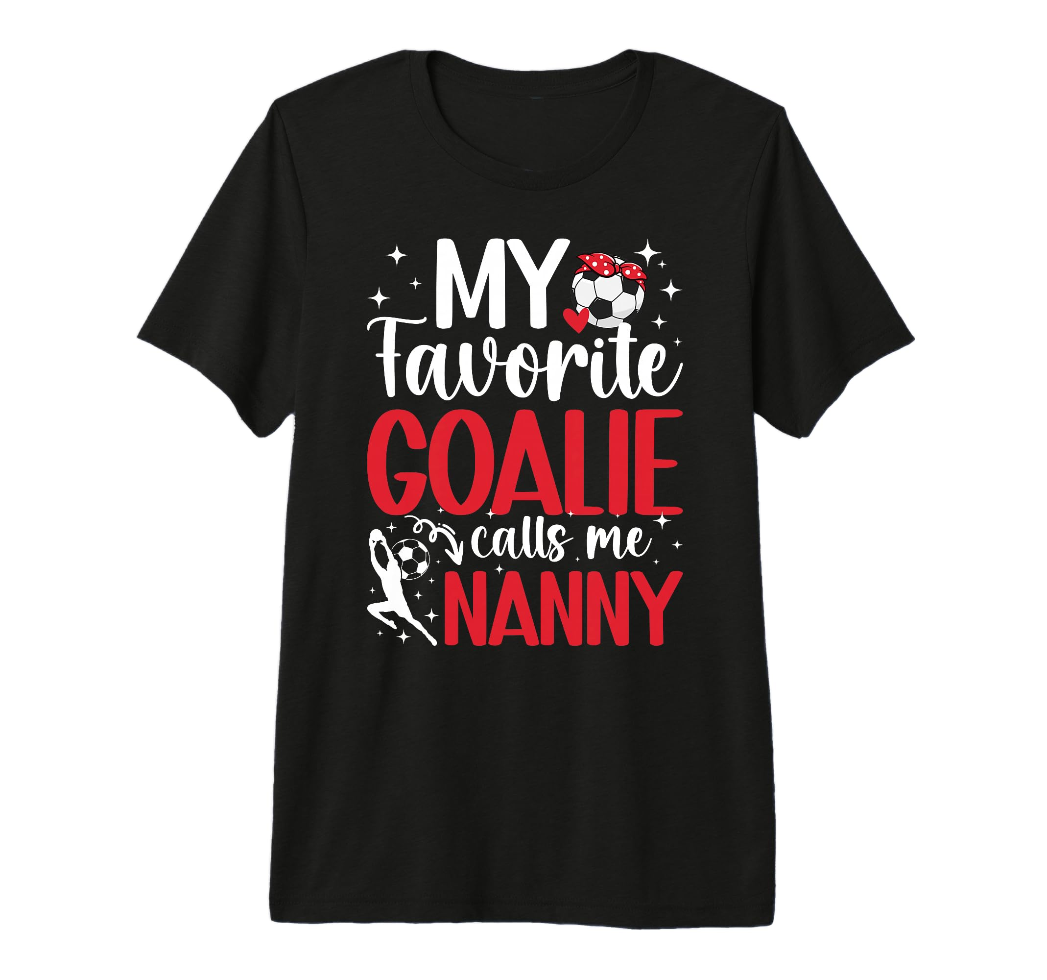 My Favorite Soccer Goalie Nanny T-Shirt - Novelty Apparel for Adults
