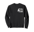 I Yell Because I Care Soccer Sweatshirt - Custom Art Print for Adults