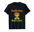 Goalie Hair Dont Care Soccer Fan Funny T-Shirt - Trendy Graphic for Adults