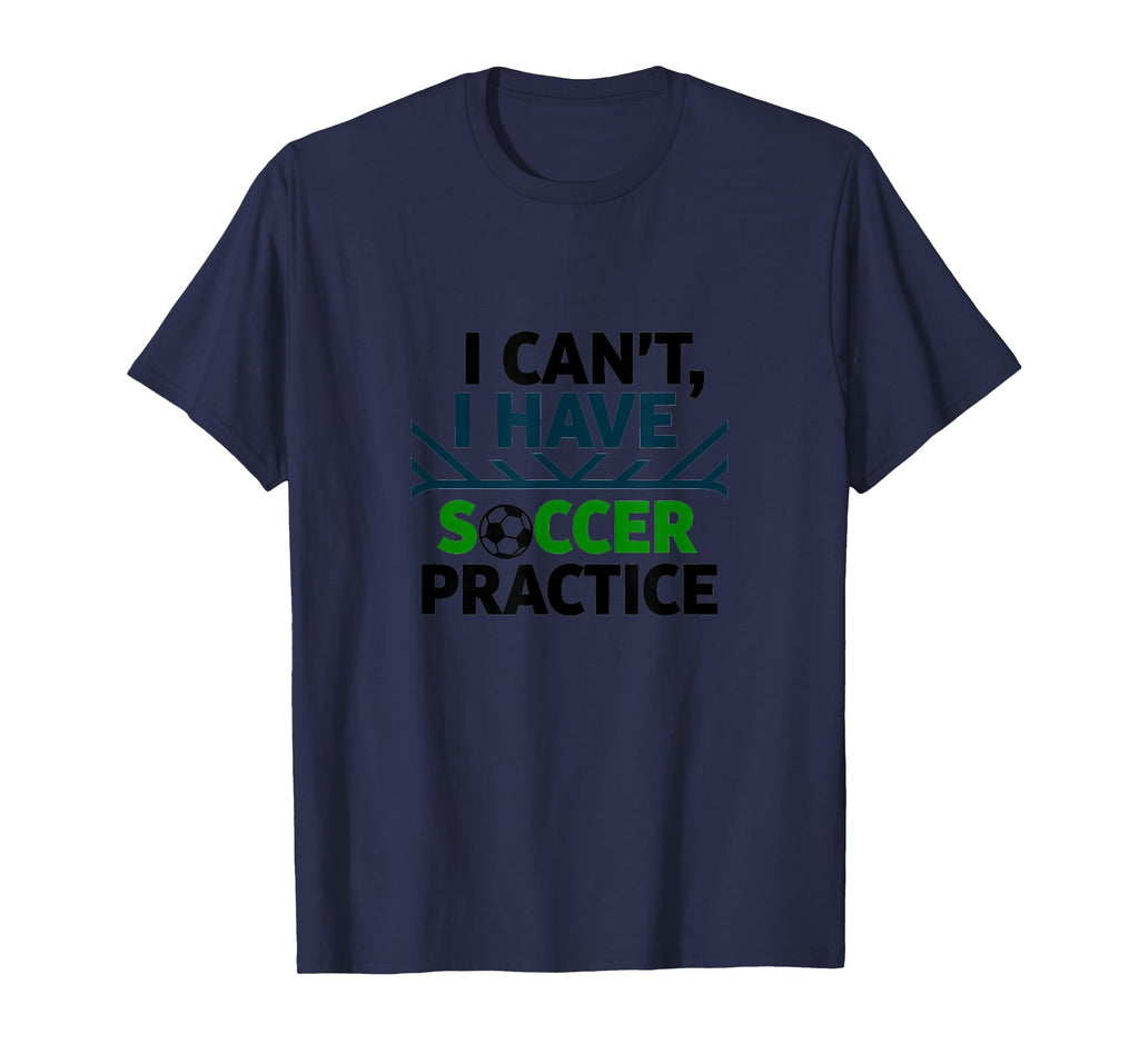 I Cant I Have Soccer Practice Coach T-Shirt - Aesthetic Graphic Unisex
