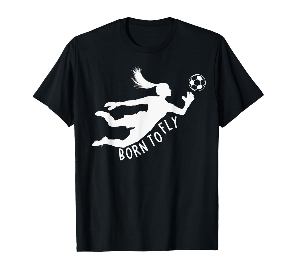 Born To Fly Soccer Goalkeeper Funny T-Shirt - Novelty Apparel Men Women