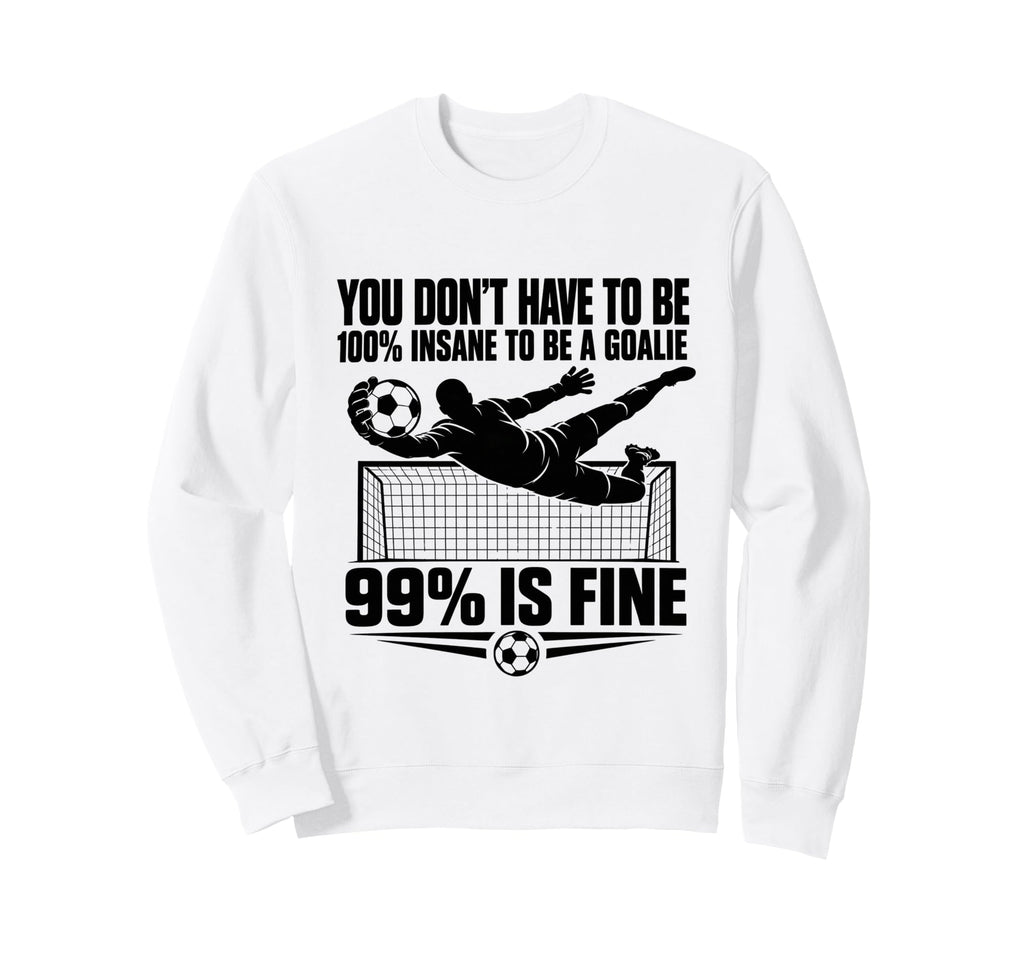 You Dont Have To Be 100 Insane To Be Sweatshirt - Streetwear Style Unisex