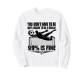 You Dont Have To Be 100 Insane To Be Sweatshirt - Streetwear Style Unisex