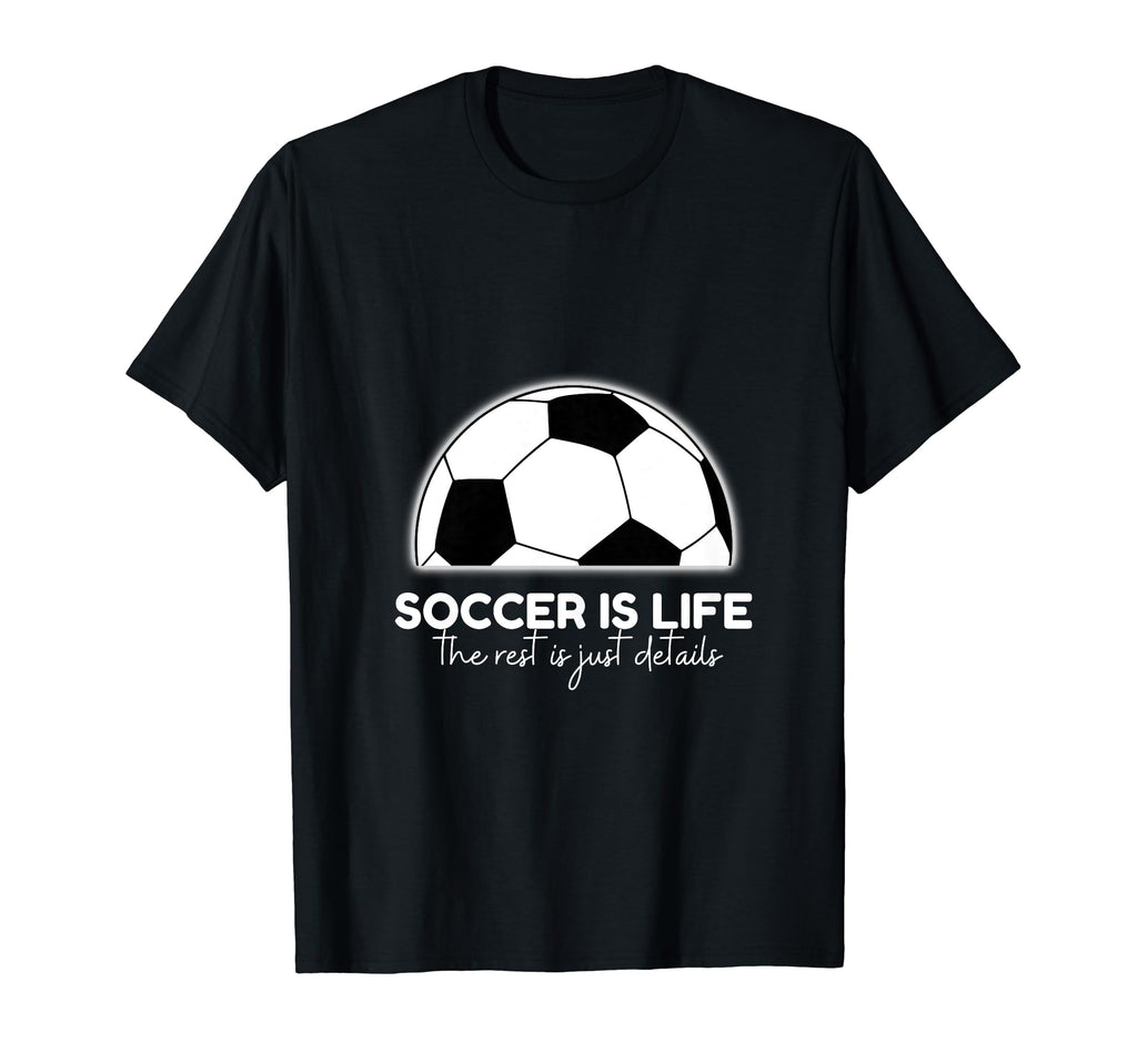 Soccer Is Life Rest Is Just Details T-Shirt - Aesthetic Graphic for Adults
