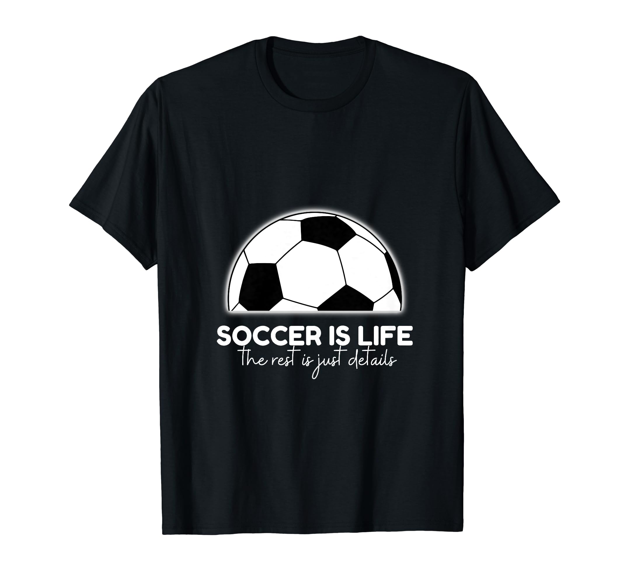 Soccer Is Life Rest Is Just Details T-Shirt - Aesthetic Graphic for Adults