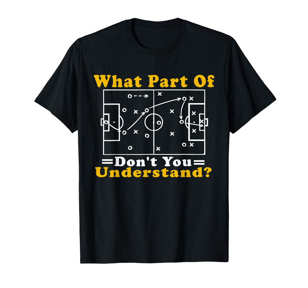 What Part Soccer Dont You T-Shirt - Casual Everyday Wear for Adults