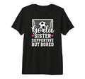Soccer Goalie Sister Supportive T-Shirt - Casual Everyday Wear Men Women