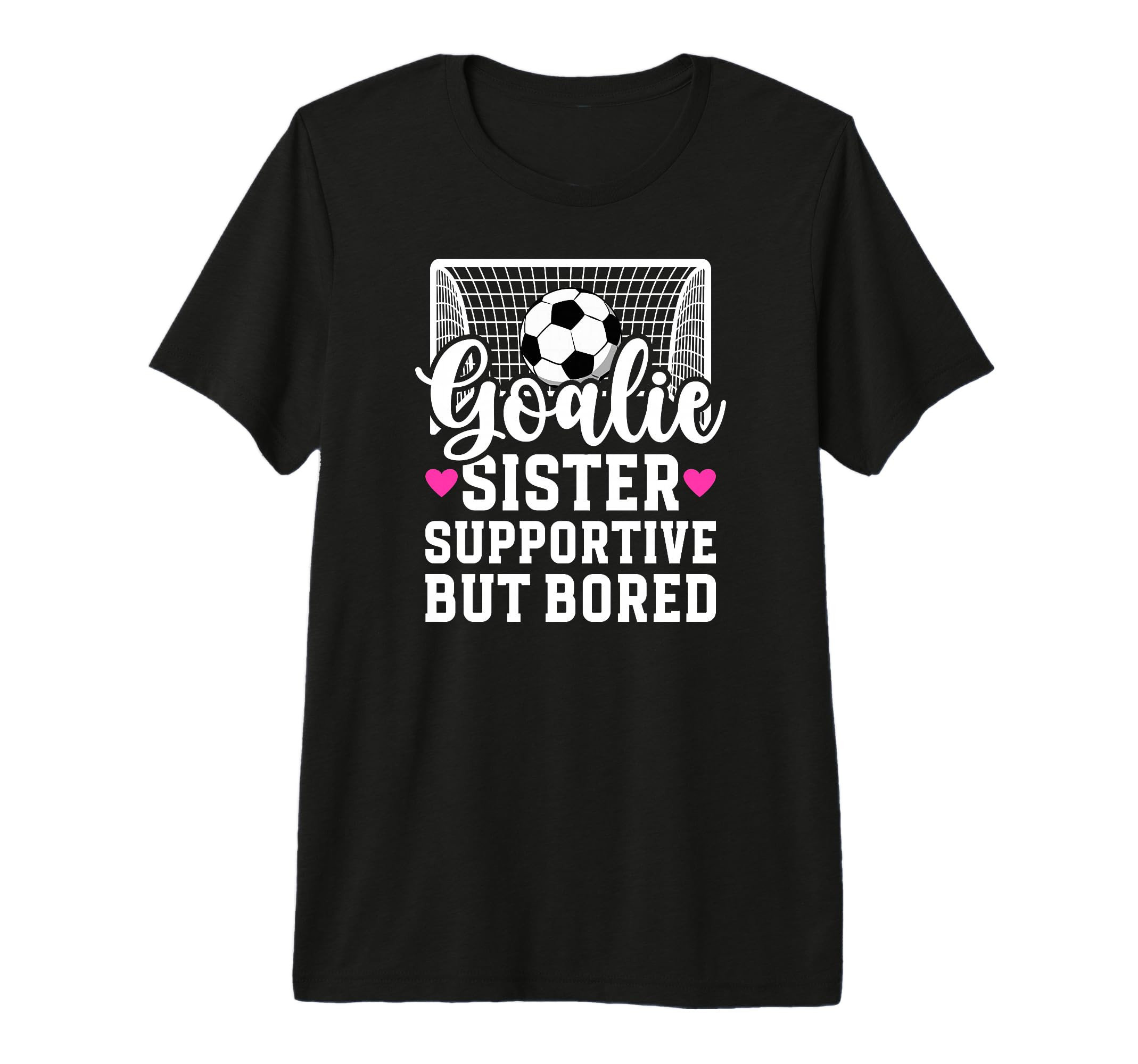 Soccer Goalie Sister Supportive T-Shirt - Casual Everyday Wear Men Women