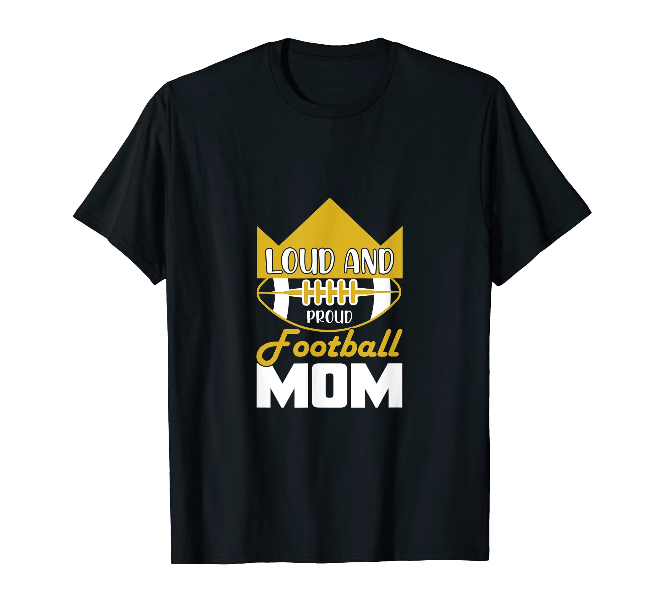 Loud And Proud Football Mom Funny T-Shirt - Novelty Apparel for Adults