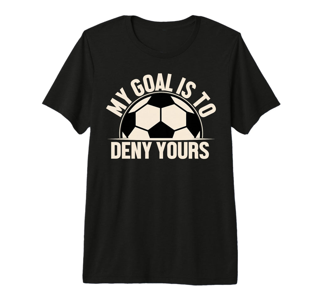 My Goal Is To Deny Yours T-Shirt - Fun Novelty Design for Adults