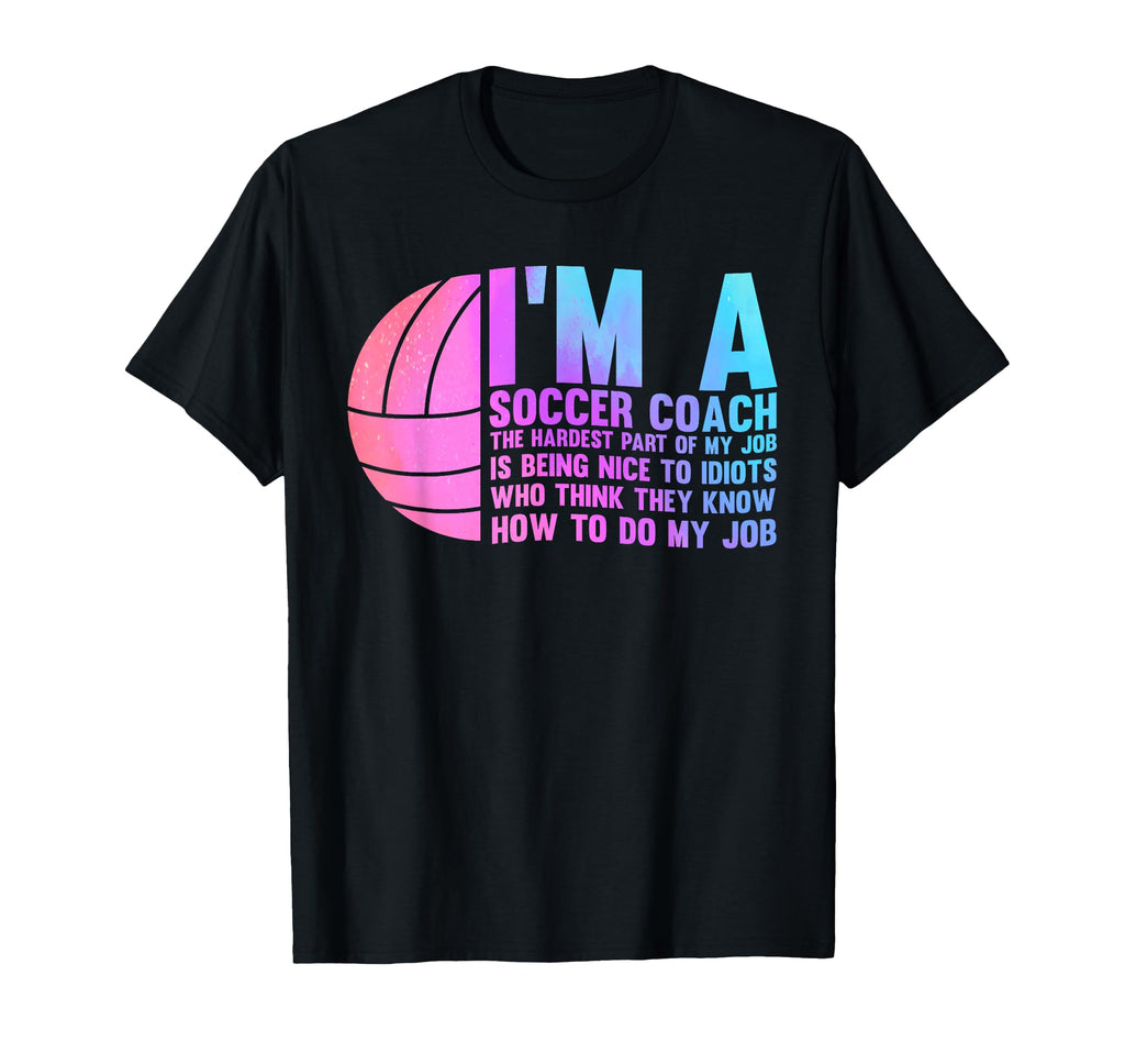 Im Soccer Coach Hardest Part My Job T-Shirt - Custom Art Print Men Women