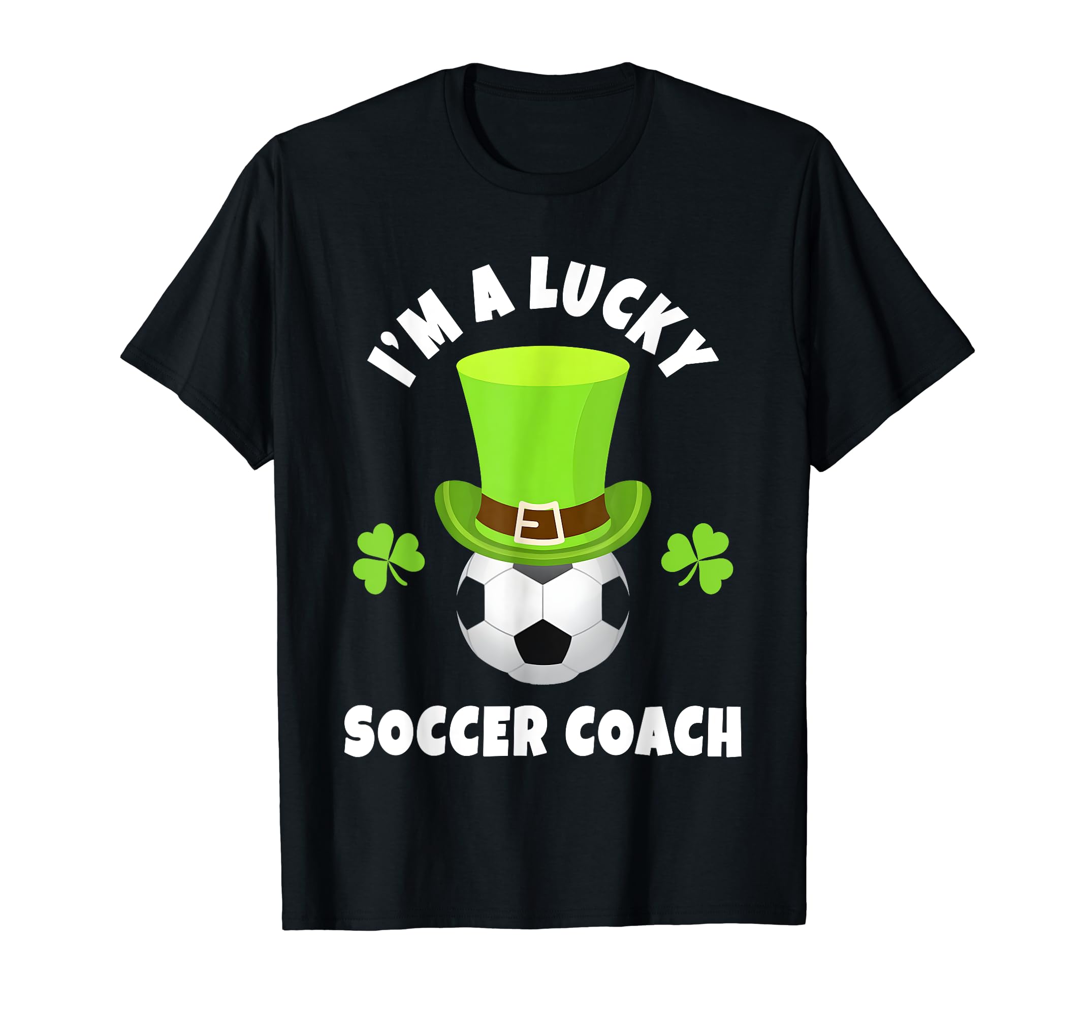 Soccer Coaches Im Lucky Soccer T-Shirt - Casual Everyday Wear for Adults