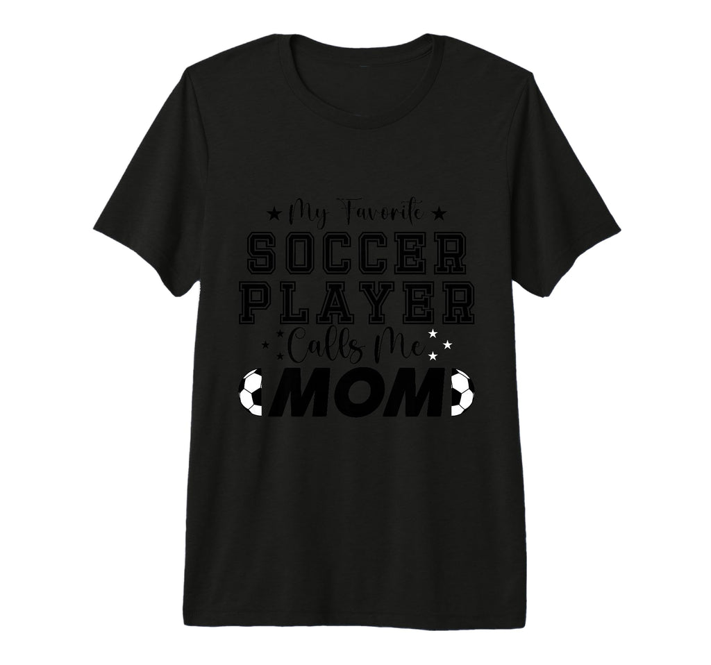 My Favorite Soccer Player Calls Me Mom T-Shirt - Unique Graphic Unisex