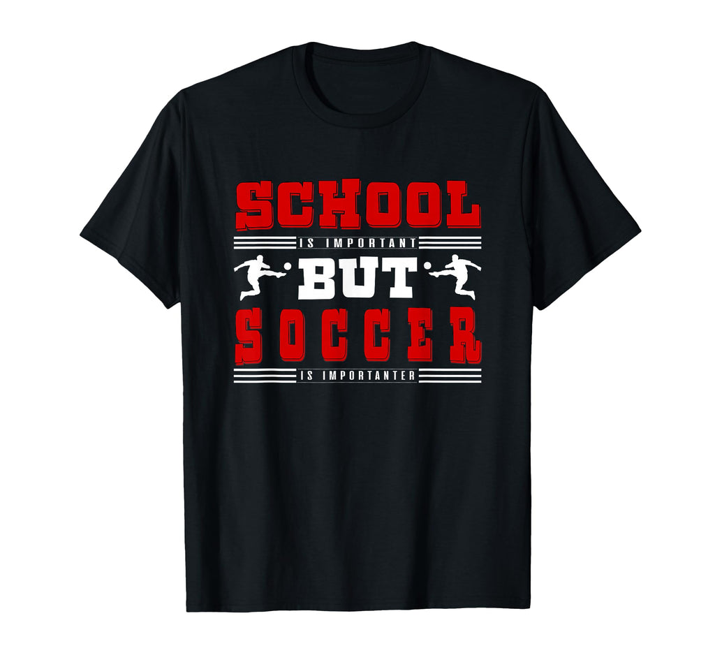 Soccer Soccer Is Importanter T-Shirt - Streetwear Style Men Women