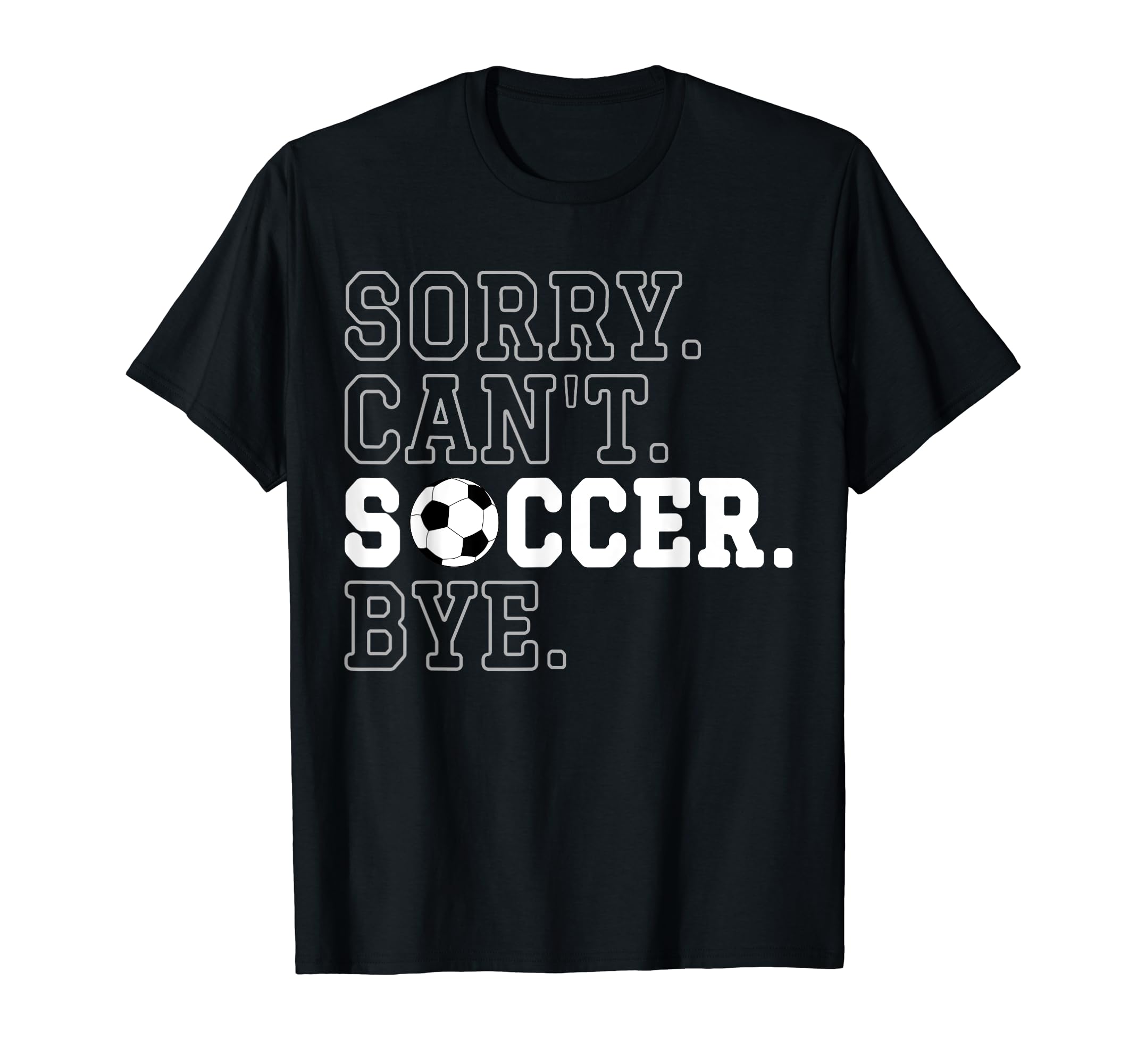 Funny Soccer Player Sorry Cant Soccer T-Shirt - Trendy Graphic for Adults