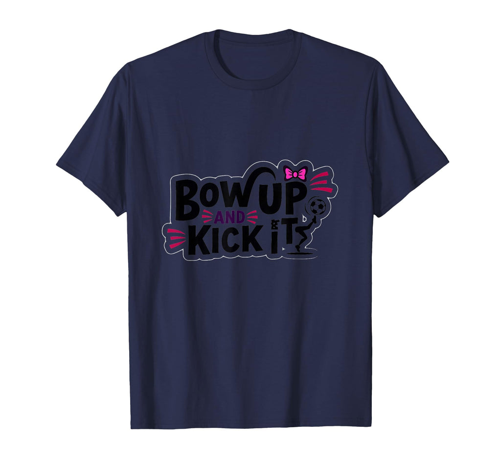 Bow Up Kick It Soccers Motivational T-Shirt - Unique Graphic for Adults