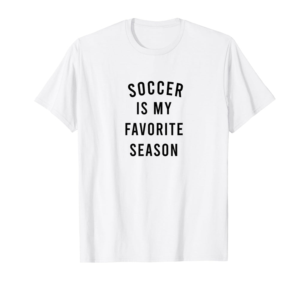 Soccer Is My Favorite Season T-Shirt - Casual Everyday Wear Men Women
