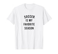 Soccer Is My Favorite Season T-Shirt - Casual Everyday Wear Men Women
