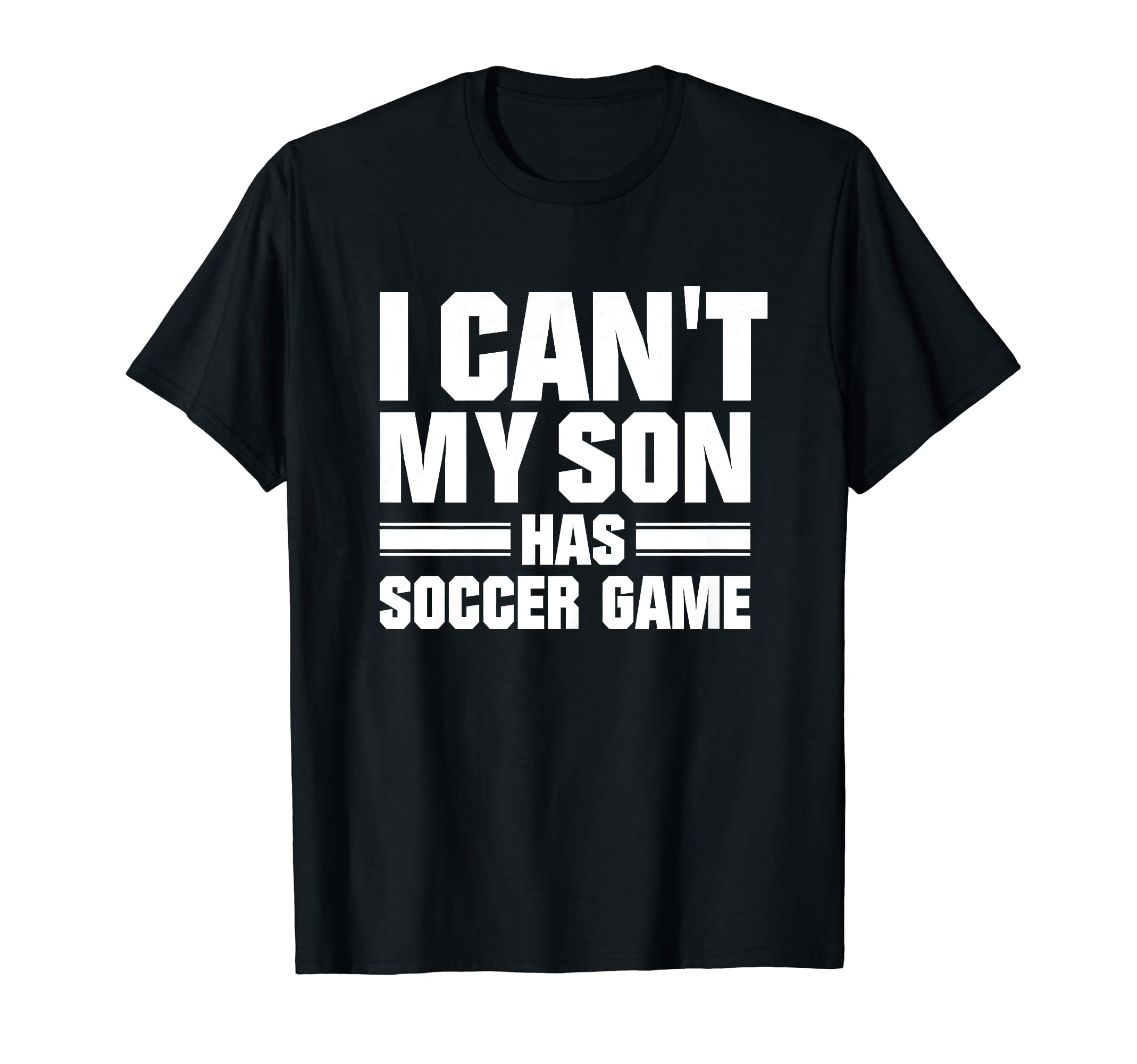 I Cant My Son Has Soccer Game Funny T-Shirt - Minimalist Print for Adults
