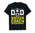 Dad Soccer Coach Always Right Funny T-Shirt - Minimalist Print for Adults