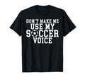 Dont Make Me Use My Soccer Voice T-Shirt - Aesthetic Graphic for Adults