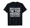 Because Im Coach Thats Why T-Shirt - Minimalist Print Men Women