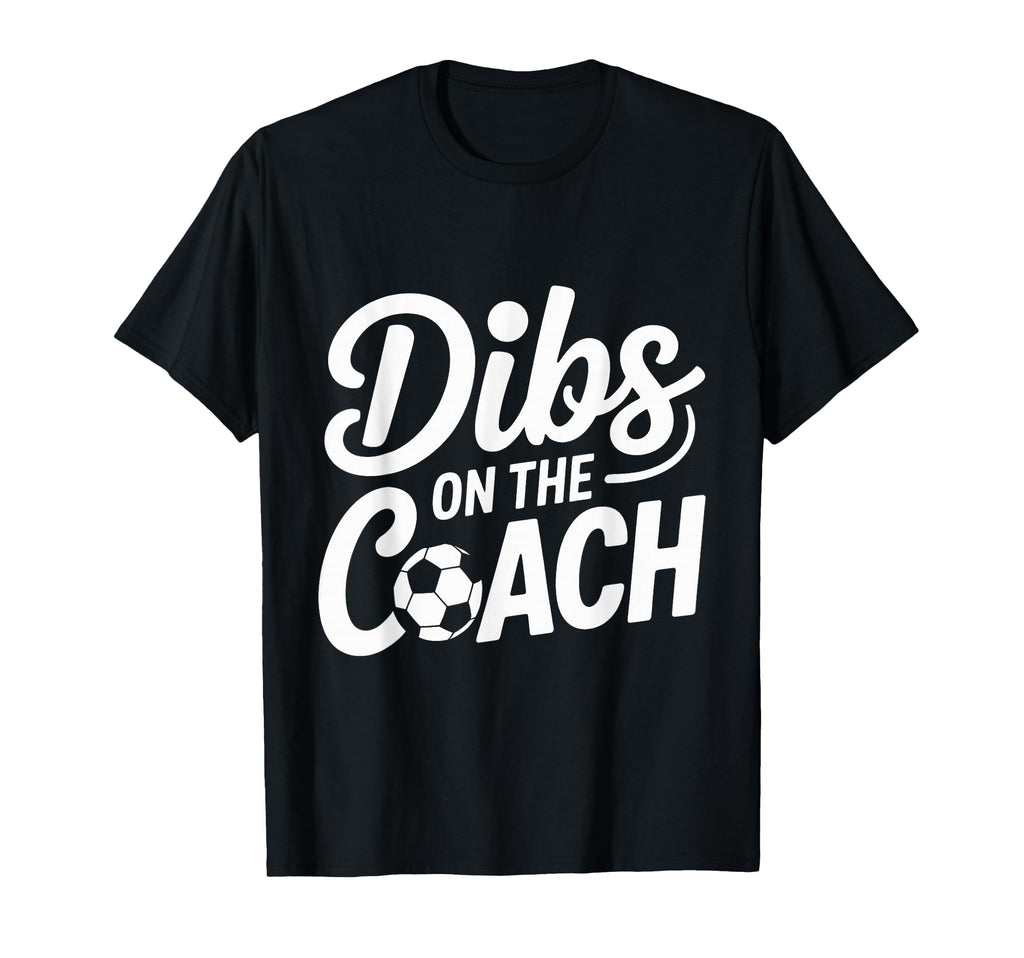 Dibs Coach Soccer Dibs Coach T-Shirt - Custom Art Print Unisex
