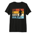 Soccer Funny Life Is About Goals Tri T-Shirt - Aesthetic Graphic Unisex