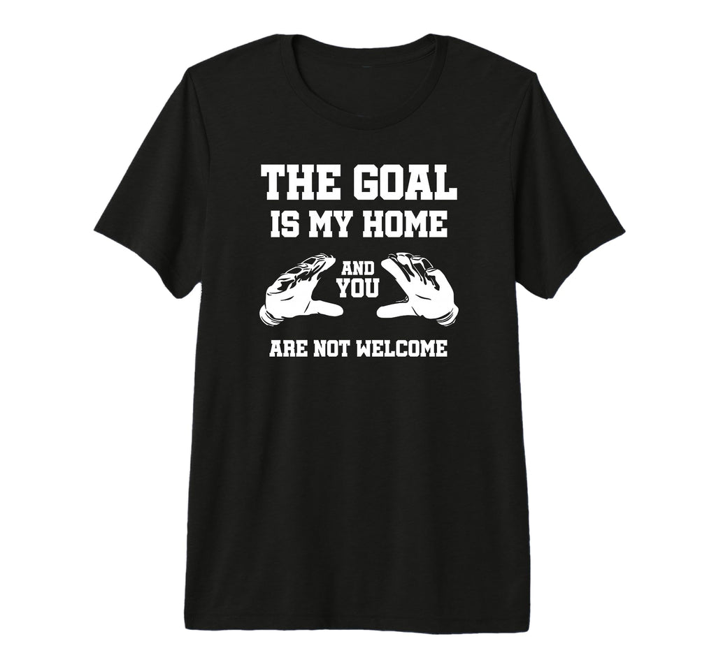 Goal Is My Home And You Are Not T-Shirt - Trendy Graphic for Adults