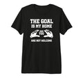 Goal Is My Home And You Are Not T-Shirt - Trendy Graphic for Adults