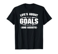 Lifes About Goals And Assists T-Shirt - Novelty Apparel Unisex